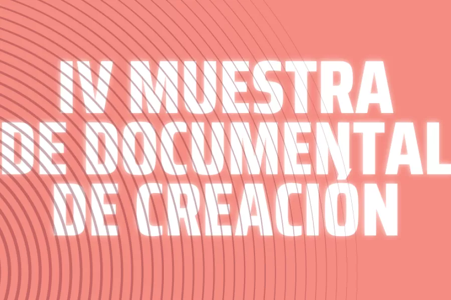 IV MUESTRA DE DOCUMENTAL DE CREACIÓN